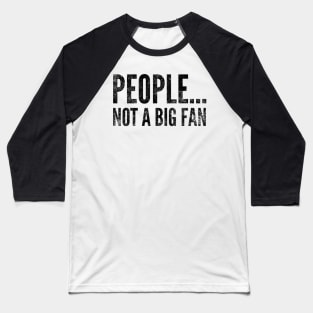 People....not a big fan - funny design for antisocial people Baseball T-Shirt